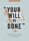 Your Will Be Done: How Jesus Taught Us to Pray - 30 Day Student Devotional